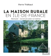 La Maison Rurale En Ile-De-France - Restaurer - Construire Selon La Tradition