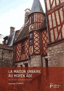 Bertrand.pt - La Maison Urbaine Au Moyen Âge ; Art De Construire Et Art De Vivre