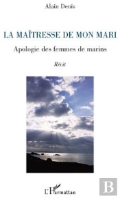 La Maîtresse De Mon Mari ; Apologie Des Femmes De Marins