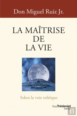 Bertrand.pt - La Maîtrise De La Vie : Selon La Voie Toltèque
