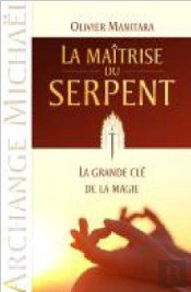 La Maîtrise Du Serpent ; La Grande Clé De La Magie ; Archange Michaël