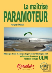 La Maîtrise Paramoteur ; Mécanique De Vol Et Pratique Du Paramoteur Décollage À Pied