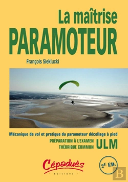 Bertrand.pt - La Maîtrise Paramoteur ; Mécanique De Vol Et Pratique Du Paramoteur Décollage À Pied