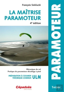 Bertrand.pt - La Maîtrise Paramoteur ; Mécanique Du Vol, Pratique Du Paramoteur, Décollage À Pied, Préparation À L'Examen Théorique Commun Ulm (4e Édition)