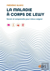 La Maladie À Corps De Lewy : Savoir Et Comprendre Pour Mieux Soigner