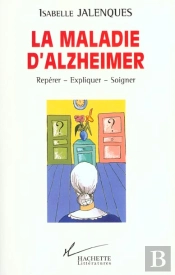La Maladie D'Alzheimer ; Reperer Expliquer Soigner