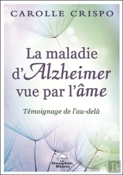 Bertrand.pt - La Maladie D'Alzheimer Vue Par L'Âme ; Témoignage De L'Au-Delà