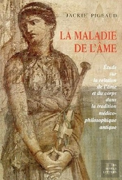 La Maladie De L'Âme : Etude Sur La Relation De L'Âme Et Du Corps Dans La Tradition Médico-Philosophique Antique.