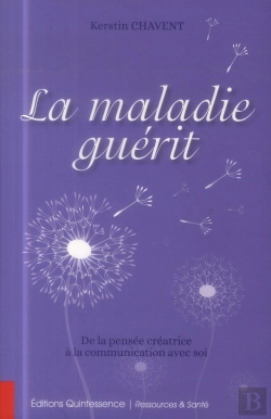 Bertrand.pt - La Maladie Guérit ; De La Pensée Créatrice À La Communication Avec Soi
