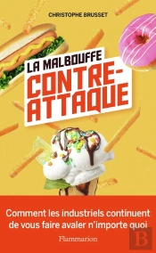 La Malbouffe Contre-Attaque : Comment Les Industriels Continuent De Vous Faire Avaler N'Importe Quoi