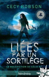 La Malédiction De Célia Tome 1 ; Liées Par Un Sortilège
