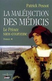 La Malédiction Des Médicis Tome 1, Le Prince Sans Couronne