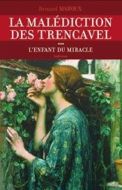 La Malédiction Des Trencavel Tome 3 ; L'Enfant Du Miracle