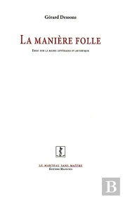La Manière Folle ; Essai Sur La Manie Littéraire Et Artistique