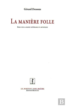 Bertrand.pt - La Manière Folle ; Essai Sur La Manie Littéraire Et Artistique