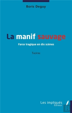 Bertrand.pt - La Manif Sauvage - Farce Tragique En Dix Scenes - Theatre
