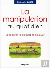 La Manipulation Au Quotidien ; La Repérer, La Déjouer Et En Jouer