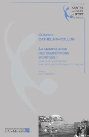 La Manipulation Des Compétitions Sportives : Essai De Conceptualisation Et Encadrement Juridique En Droit Français