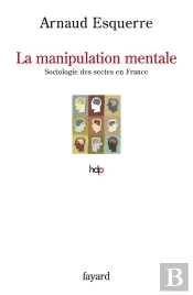 La Manipulation Mentale ; Une Sociologie Des Sectes En France