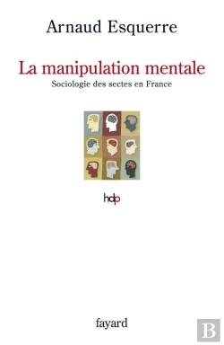 Bertrand.pt - La Manipulation Mentale ; Une Sociologie Des Sectes En France