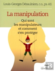 La Manipulation ; Qui Sont Les Manipulateurs Et Comment S'En Protéger