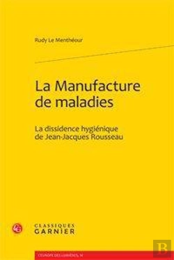 Bertrand.pt - La Manufacture De Maladies ; La Dissidence Hygiénique De Jean-Jacques Rousseau