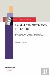 La Marchandisation De La Loi : Recherches Sur La Fabrique Contemporaine Des Projets De Loi