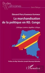 La Marchandisation De La Politique En Rd. Congo ; L'Éthique Comme Aiguillon Critique