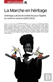 La Marche En Heritage ; L'Heritage Culturel De La Marche Pour L'Egalite Et Contre Le Racisme, 1983-2013