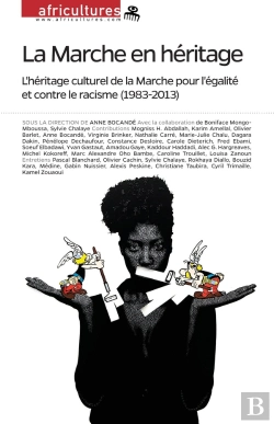 Bertrand.pt - La Marche En Heritage ; L'Heritage Culturel De La Marche Pour L'Egalite Et Contre Le Racisme, 1983-2013