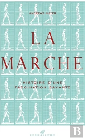La Marche : Histoire D'Une Fascination Savante