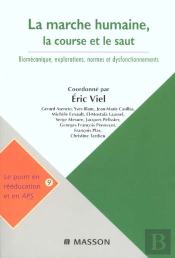 La Marche Humaine ; La Course Et Le Saut ; Biomecanique ; Explorations ; Normes Et Disfonctionnements