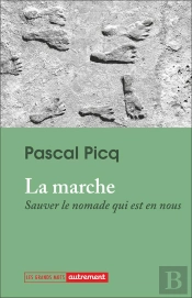La Marche : Sauver Le Nomade Qui Est En Nous
