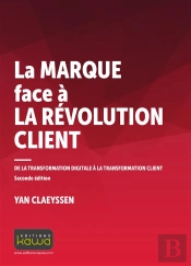 La Marque Face À La Révolution Client ; De La Transformation Digitale À La Transformation Client