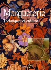 La Marqueterie : Techniques Et Création