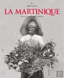 Bertrand.pt - La Martinique ; À Travers La Carte Postale Ancienne