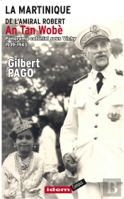 La Martinique De L'Amiral Robert/ An Tan Robe / Panorama Colonial Sous Vichy 1939-1943
