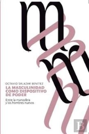 La Masculinidad Como Dispositivo De Poder