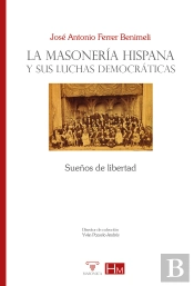 La Masoneria Hispana Y Sus Luchas Democraticas