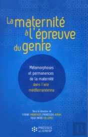 La Maternité À L'Épreuve Du Genre ; Métamorphoses Et Permanences De La Maternité Dans L'Aire Méditerranéenne