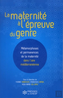 Bertrand.pt - La Maternité À L'Épreuve Du Genre ; Métamorphoses Et Permanences De La Maternité Dans L'Aire Méditerranéenne