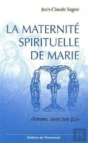 La Maternité Spirituelle De Marie : Femme, Voici Ton Fils