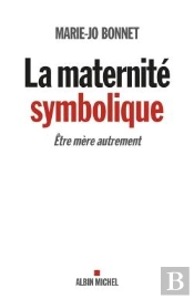 La Maternité Symbolique ; Être Mère Autrement