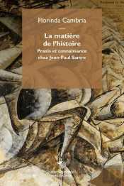 La Matière De L'Histoire ; Praxis Et Connaissance Chez Jean-Paul Sartre