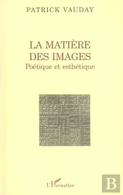 La Matiere Des Images ; Poetique Et Esthetique