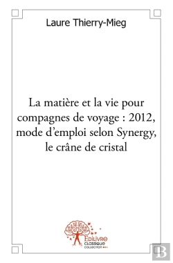Bertrand.pt - La Matière Et La Vie Pour Compagnes De Voyage 2012 : Mode D'Emploi, Selon Synergy, Le Crâne De Cristal