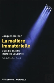 La Matière Immatérielle ; Quand Le Théâtre Interpèlle La Science