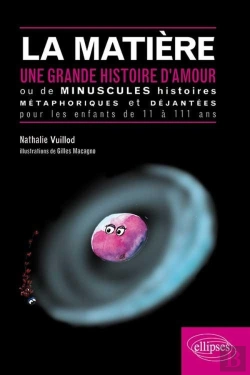 Bertrand.pt - La Matière Une Grande Histoire D'Amour Ou De Minuscules Histoires Métaphoriques Et Déjantées Pour Les Enfants De Onze À Cent Onze Ans