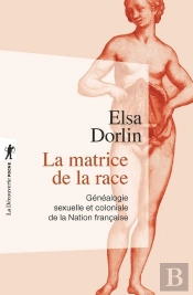 La Matrice De La Race ; Généalogie Sexuelle Et Coloniale De La Nation Française