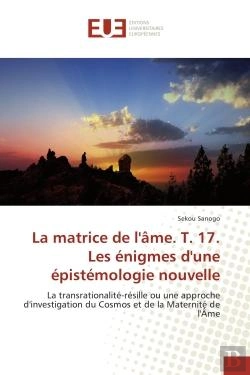 Bertrand.pt - La Matrice De L'Ame. T. 17. Les Enigmes D'Une Epistemologie Nouvelle - La Transrationalite-Resille O